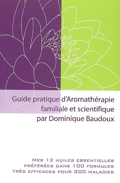 Guide pratique d'aromathérapie familiale et scientifique